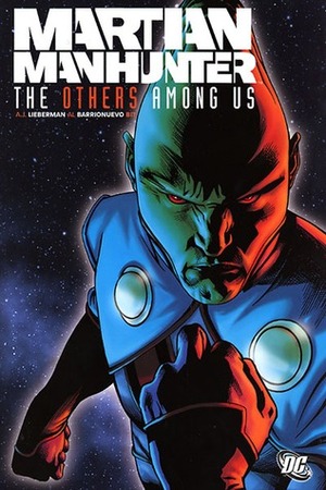 Martian Manhunter: The Others Among Us by A.J. Lieberman, Al Barrionuevo