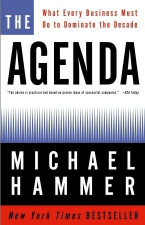 The Agenda: What Every Business Must Do to Dominate the Decade by Michael Hammer