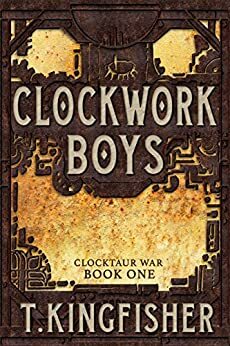 Clockwork Boys by T. Kingfisher