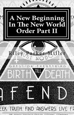 A New Beginning In The New World Order Part II by Riley Miller