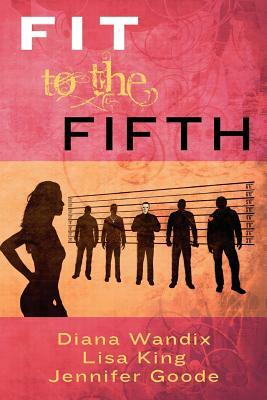 FIT to the Fifth by Diana Wandix, Lisa King, Jennifer Goode