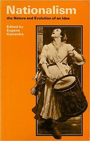 Nationalism: The Nature and Evolution of an Idea by George L. Mosse, Wang Gungwu, John Petrov Plamenatz, Schlomo Avineri, Francis Xavier Martin, Eugene Kamenka