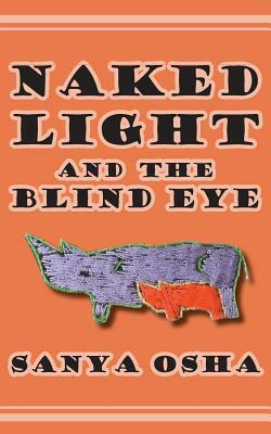Naked Light and the Blind Eye by Sanya Osha