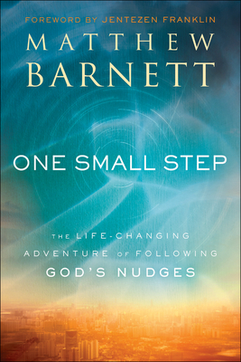 One Small Step: The Life-Changing Adventure of Following God's Nudges by Matthew Barnett