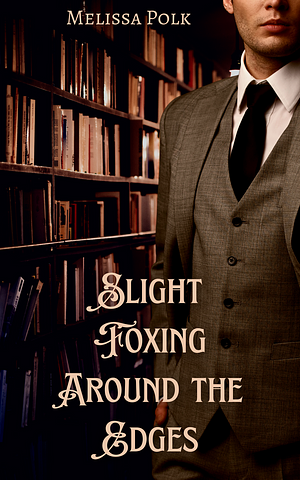 Slight Foxing Around the Edges by Melissa Polk