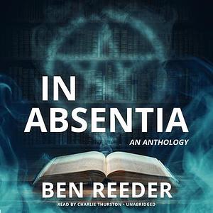 In Absentia: A Demon's Apprentice Anthology by Ben Reeder