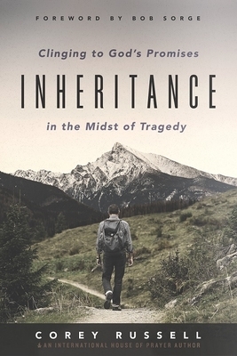 Inheritance: Clinging to God's Promises in the Midst of Tragedy by Corey Russell