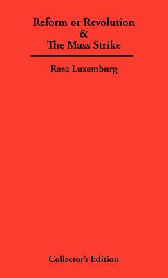 Reform or Revolution & The Mass Strike by Rosa Luxemburg