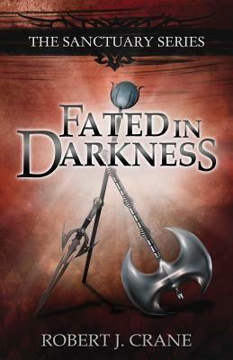 Fated in Darkness: The Sanctuary Series, Volume 5.5 by Robert J. Crane