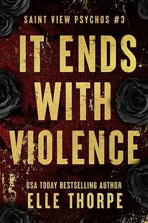 It Ends With Violence by Elle Thorpe