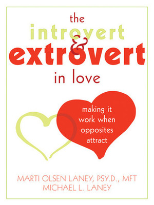 The Introvert and Extrovert in Love: Making It Work When Opposites Attract by Michael L. Laney, Marti Olsen Laney