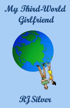 My Third-World Girlfriend by R.J. Silver