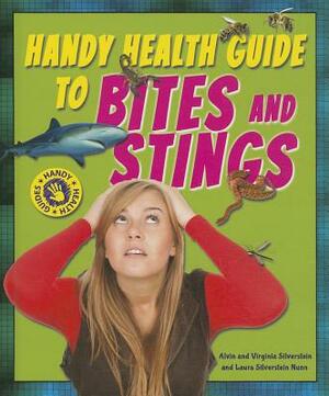 Handy Health Guide to Bites and Stings by Virginia Silverstein, Laura Silverstein Nunn, Alvin Silverstein