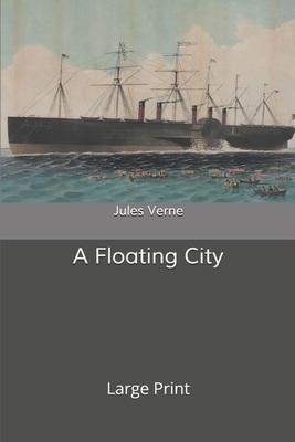 A Floating City: Large Print by Jules Verne