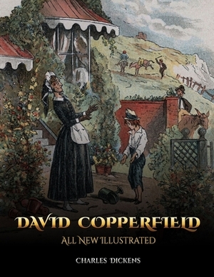 David Copperfield: All New Illustrated by Charles Dickens