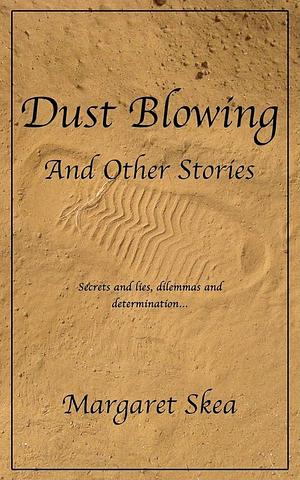 Dust Blowing and Other Stories by Margaret Skea, Margaret Skea