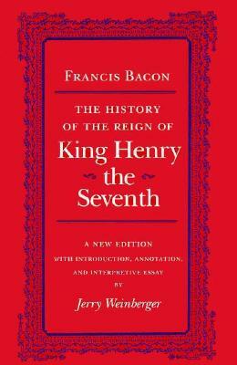 The History of the Reign of Henry the Seventh by Sir Francis Bacon