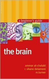 The Brain: A Beginner's Guide by Ammar al-Chalabi, R. Shane Delamont, Martin R. Turner