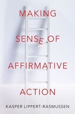 Making Sense of Affirmative Action by Kasper Lippert-Rasmussen