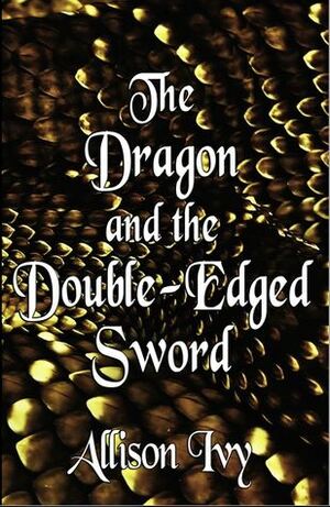 The Dragon and the Double-Edged Sword (The Stones of Peragros, #1) by Allison Ivy