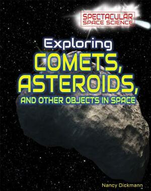 Exploring Comets, Asteroids, and Other Objects in Space by Nancy Dickmann