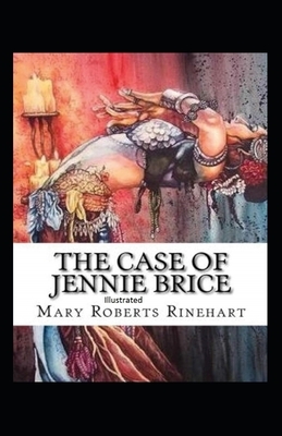 The Case of Jennie Brice Illustrated by Mary Roberts Rinehart