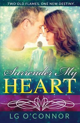 Surrender My Heart: A Second Chance Romance by L. G. O'Connor