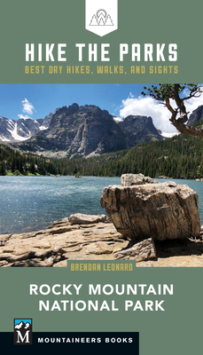 Hike the Parks: Rocky Mountain National Park: Best Day Hikes, Walks, and Sights by Brendan Leonard