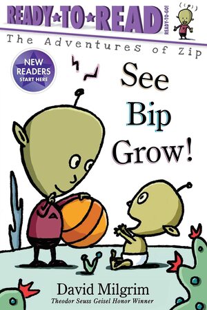 See Bip Grow!: Ready-to-Read Ready-to-Go! by David Milgrim