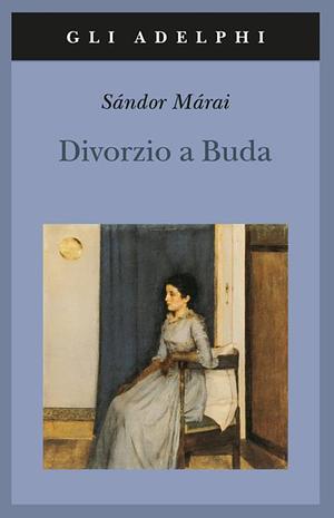 Divorzio a Buda by Sándor Márai