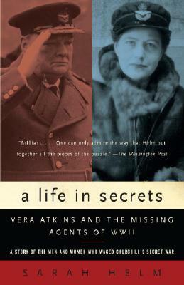 A Life in Secrets: Vera Atkins and the Missing Agents of WWII by Sarah Helm