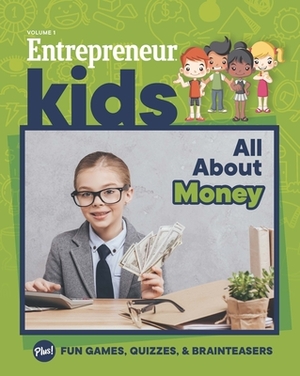 Entrepreneur Kids: All about Money: All about Money by The Staff Media