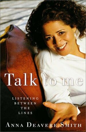 Talk to Me: Listening Between the Lines by Anna Deavere Smith