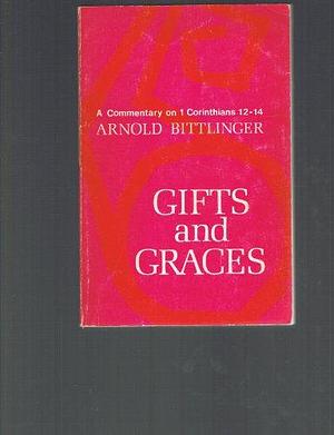 Gifts and Graces: A Commentary on I Corinthians 12-14 by Arnold Bittlinger