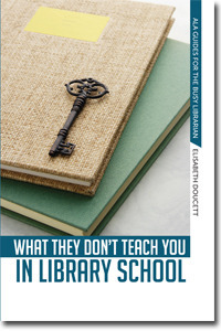 What They Don't Teach You in Library School by Elisabeth Doucett