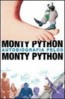 Monty Python Autobiografia Pelos Monty Python by Eric Idle, Jonh Cleese, Terry Gilliam, Terry Jones, Bob McCabe, Michael Python, Graham Chapman