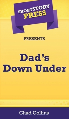 Short Story Press Presents Dad's Down Under by Chad Collins