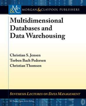 Multidimensional Databases and Data Warehousing by Christian S. Jensen, Christian Thomsen, Torben Bach Pedersen