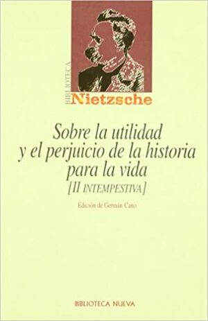 Sobre la utilidad y el perjuicio de la historia para la vida by Germán Cano, Friedrich Nietzsche