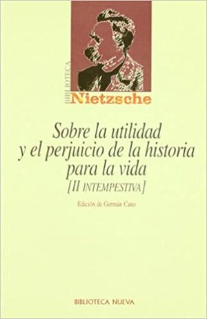 Sobre la utilidad y el perjuicio de la historia para la vida by Friedrich Nietzsche, Germán Cano