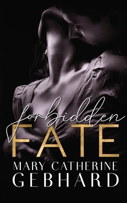 Forbidden Fate by Mary Catherine Gebhard
