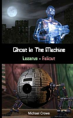 Ghost In The Machine: Lazarus - Fallout by Michael Crowe