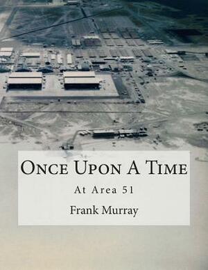 Once Upon A Time: At Area 51 by Frank Murray