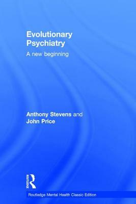 Evolutionary Psychiatry: A new beginning by Anthony Stevens, John Price