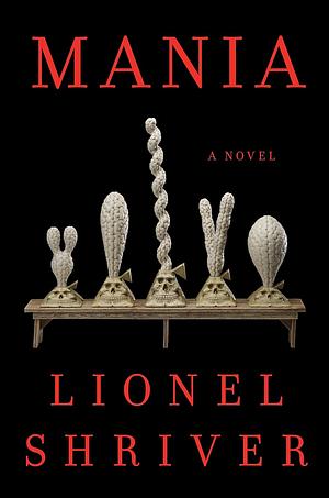 Mania by Lionel Shriver