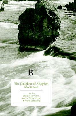 The Daughter of Adoption: A Tale of Modern Times by John Thelwall, Michael Scrivener, Judith Thompson, Yasmin Solomonescu
