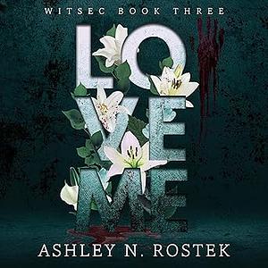 Love Me by Ashley N. Rostek