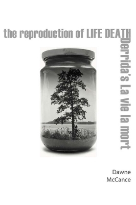 The Reproduction of Life Death: Derrida's La Vie La Mort by Dawne McCance