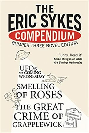 The Eric Sykes Compendium: His Three Classic Novels by Eric Sykes
