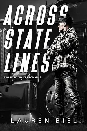 Across State Lines: A Dark Hitchhiker Romance by Lauren Biel